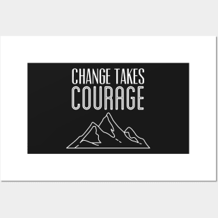 Change Takes Courage Posters and Art